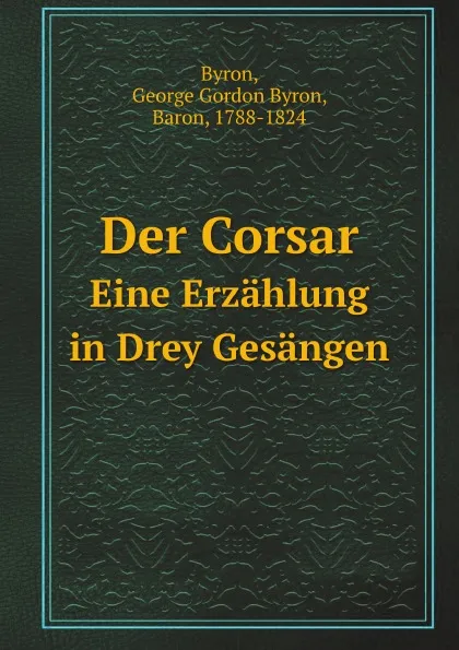 Обложка книги Der Corsar. Eine Erzahlung in Drey Gesangen, G.G. Byron