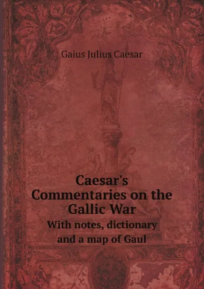 Обложка книги Caesar.s Commentaries on the Gallic War. With notes, dictionary, and a map of Gaul, Caesar Gaius Julius