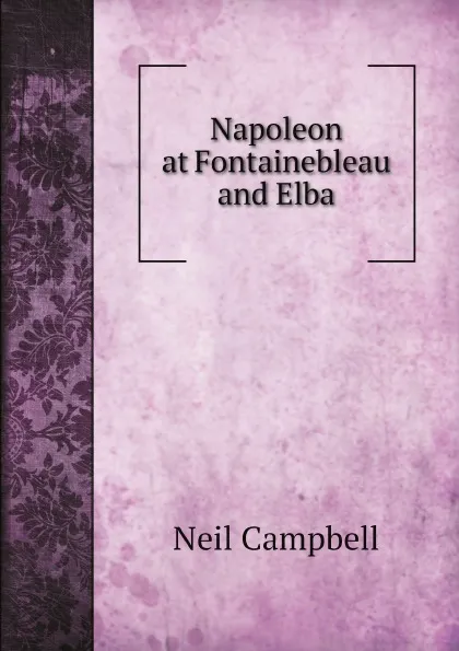 Обложка книги Napoleon at Fontainebleau and Elba, Neil Campbell