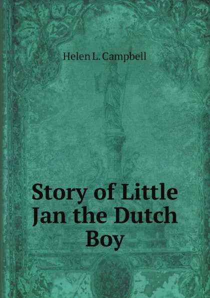 Обложка книги Story of Little Jan the Dutch Boy, Helen L. Campbell