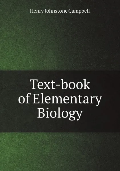 Обложка книги Text-book of Elementary Biology, Henry Johnstone Campbell