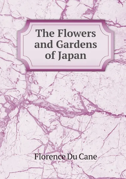 Обложка книги The Flowers and Gardens of Japan, Florence Du Cane