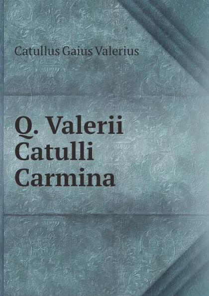 Обложка книги Q. Valerii Catulli Carmina, Catullus Gaius Valerius