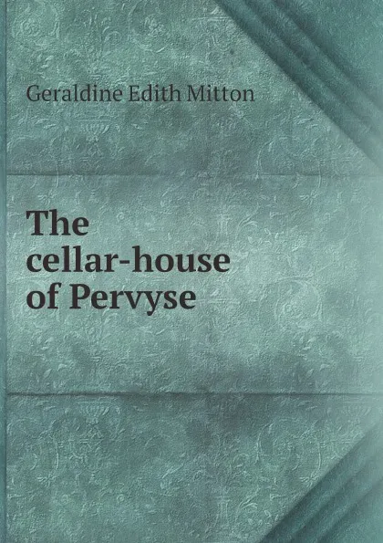 Обложка книги The cellar-house of Pervyse, G.E. Mitton