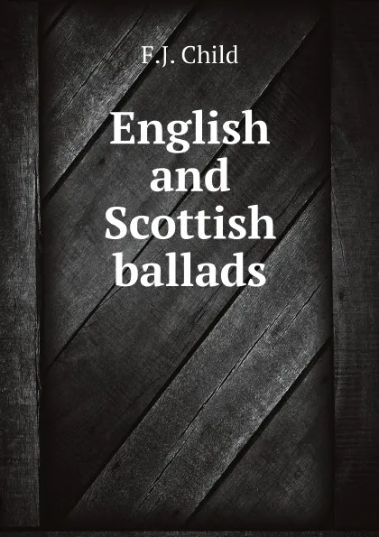 Обложка книги English and Scottish ballads, F.J. Child