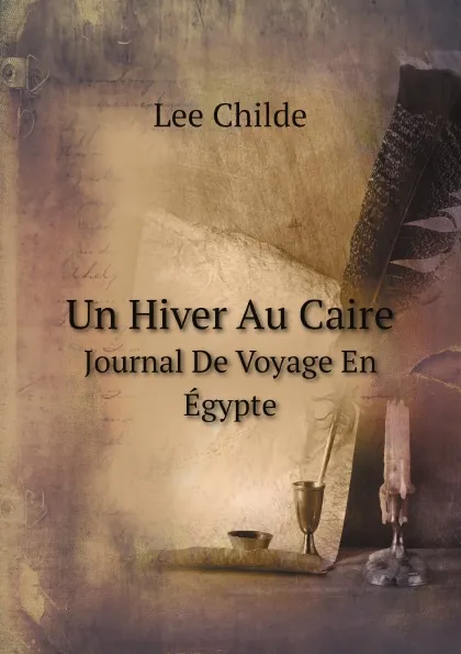 Обложка книги Un Hiver Au Caire. Journal De Voyage En Egypte, Lee Childe