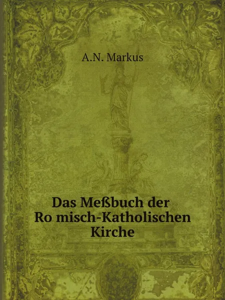 Обложка книги Das Messbuch der Romisch-Katholischen Kirche, A.N. Markus