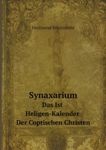 Обложка книги Synaxarium. Das Ist Heligen-Kalender Der Coptischen Christen, Ferdinand Wüstenfeld