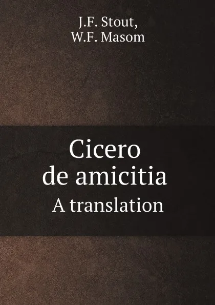 Обложка книги Cicero de amicitia a translation, J.F. Stout, W.F. Masom