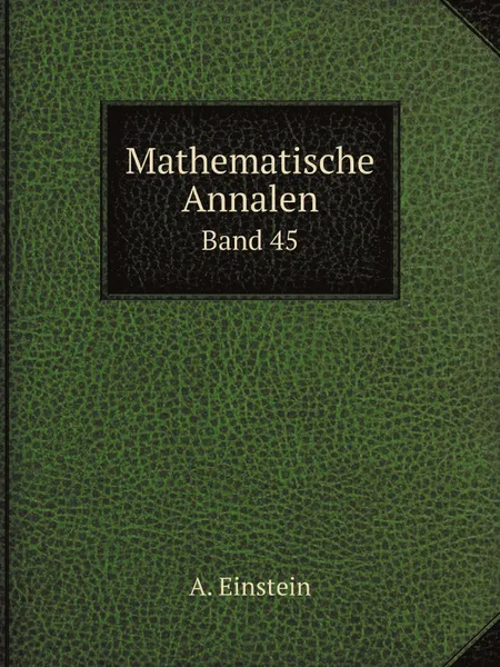 Обложка книги Mathematische Annalen. Band 45, A. Einstein