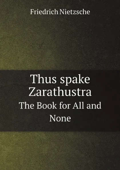 Обложка книги Thus spake Zarathustra. The Book for All and None, Friedrich Nietzsche