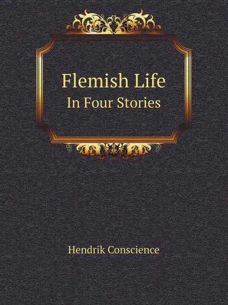 Обложка книги Flemish Life. In Four Stories, Hendrik Conscience