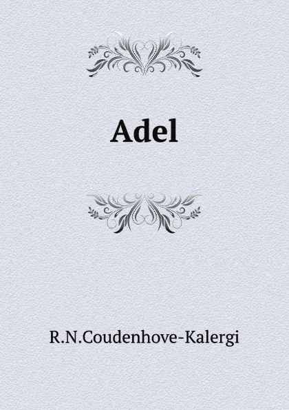 Обложка книги Adel, R.N.Coudenhove Kalergi