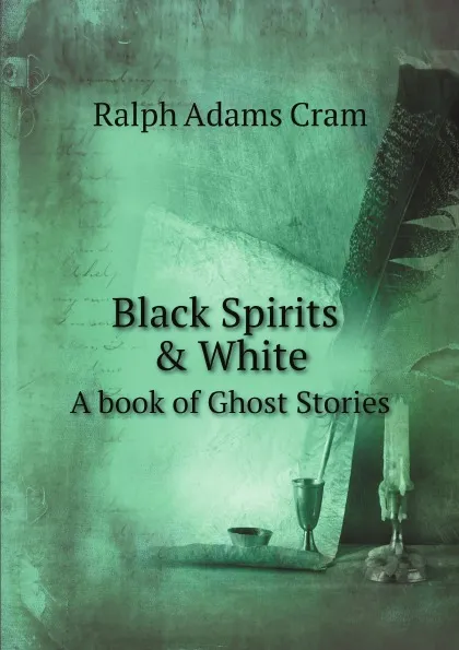 Обложка книги Black Spirits . White. A book of Ghost Stories, Ralph Adams Cram