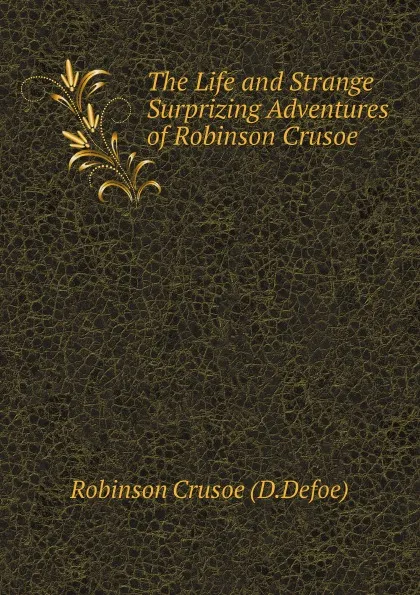 Обложка книги The Life and Strange Surprizing Adventures of Robinson Crusoe, Robinson Crusoe (D.Defoe)