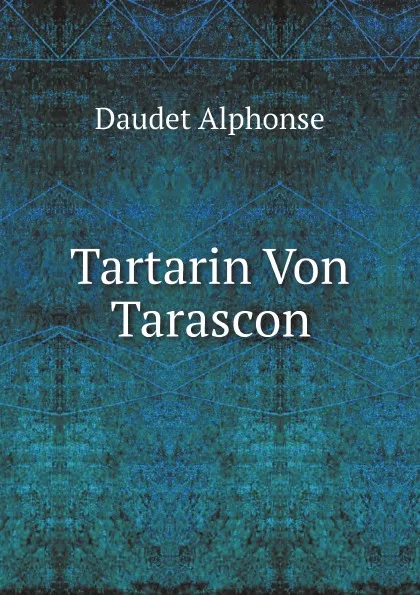 Обложка книги Tartarin Von Tarascon, Alphonse Daudet