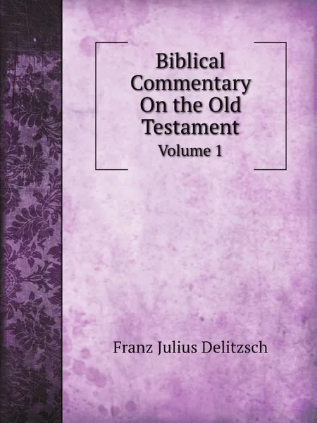 Обложка книги Biblical Commentary On the Old Testament. Volume 1, F.J. Delitzsch