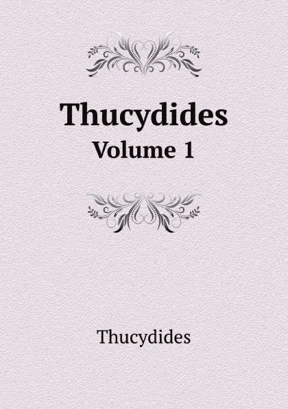 Обложка книги Thucydides. Volume 1, Thucydides