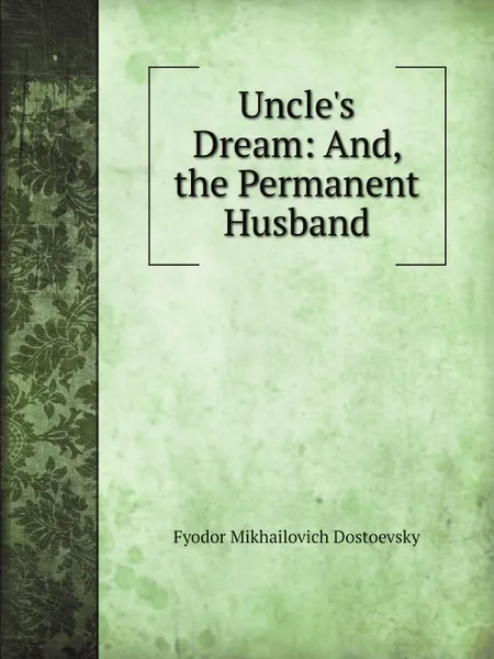 Обложка книги Uncle.s Dream: And, the Permanent Husband, Fyodor Mikhailovich Dostoevsky