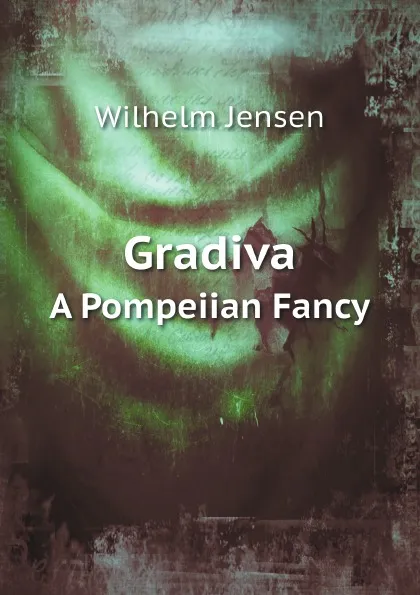 Обложка книги Gradiva. A Pompeiian Fancy, Wilhelm Jensen