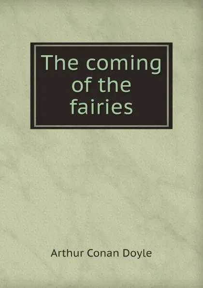 Обложка книги The coming of the fairies, A.C. Doyle