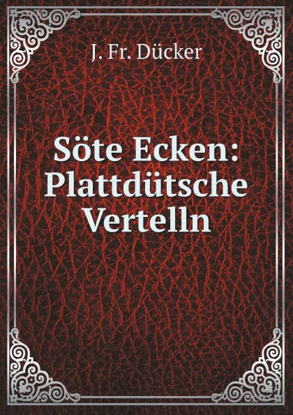 Обложка книги Sote Ecken: Plattdutsche Vertelln, J.Fr. Dücker