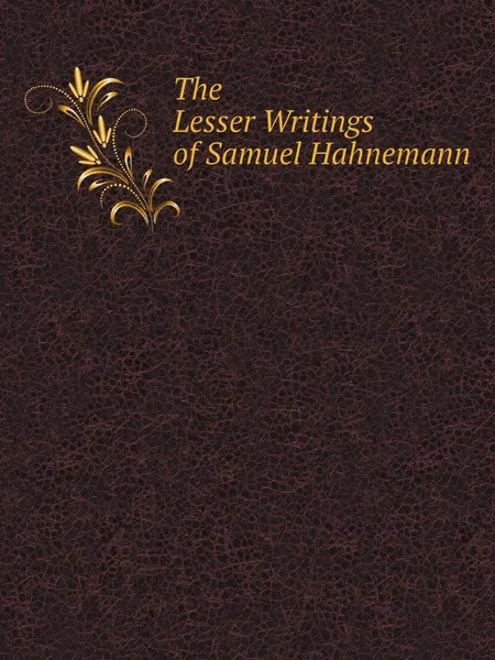 Обложка книги The Lesser Writings of Samuel Hahnemann, Samuel Hahnemann