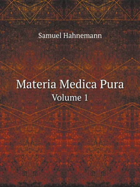 Обложка книги Materia Medica Pura. Volume 1, Samuel Hahnemann