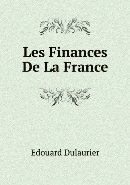 Обложка книги Les Finances De La France, Edouard Dulaurier