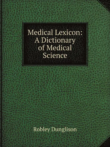 Обложка книги Medical Lexicon: A Dictionary of Medical Science, Robley Dunglison