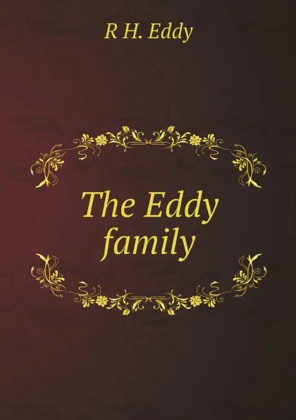 Обложка книги The Eddy family, R H. Eddy