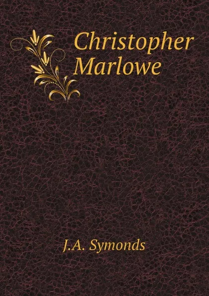 Обложка книги Christopher Marlowe, J.A. Symonds