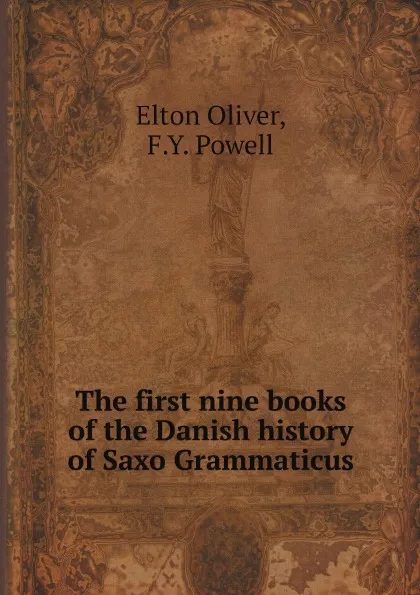 Обложка книги The first nine books of the Danish history of Saxo Grammaticus, Elton Oliver, F.Y. Powell