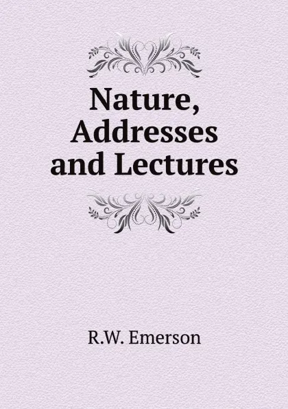 Обложка книги Nature, Addresses and Lectures, R.W. Emerson