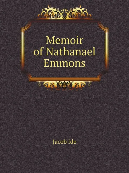 Обложка книги Memoir of Nathanael Emmons, Jacob Ide