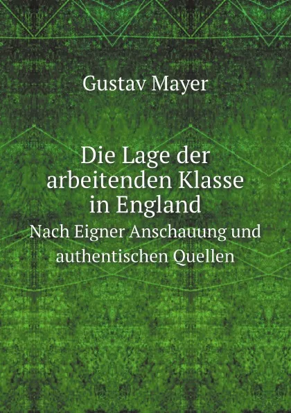 Обложка книги Die Lage der arbeitenden Klasse in England. Nach Eigner Anschauung und authentischen Quellen, Gustav Mayer