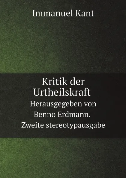 Обложка книги Kritik der Urtheilskraft. Herausgegeben von Benno Erdmann. Zweite stereotypausgabe, И. Кант