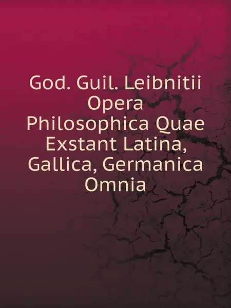 Обложка книги God. Guil. Leibnitii Opera Philosophica Quae Exstant Latina, Gallica, Germanica Omnia, Готфрид Вильгельм Лейбниц