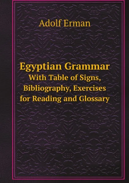 Обложка книги Egyptian Grammar. with Table of Signs, Bibliography, Exercises for Reading and Glossary, Adolf Erman