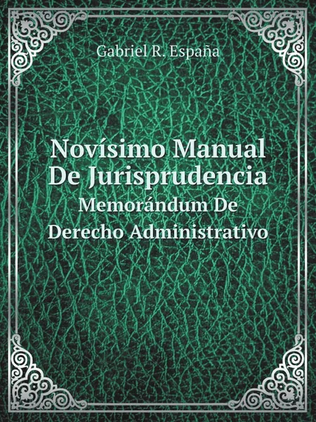 Обложка книги Novisimo Manual De Jurisprudencia. Memorandum De Derecho Administrativo, G.R. España