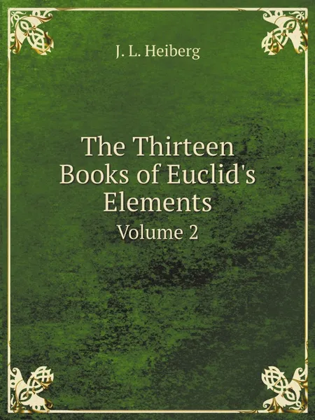Обложка книги The Thirteen Books of Euclid.s Elements. Volume 2, Johan Ludvig Heiberg, Euclid