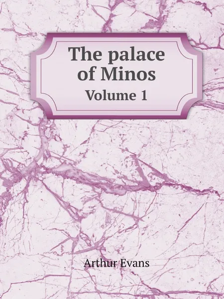 Обложка книги The palace of Minos. Volume 1, Arthur Evans