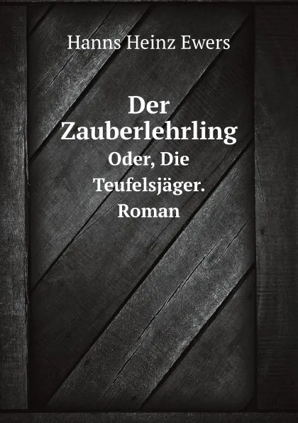 Обложка книги Der Zauberlehrling. Oder, Die Teufelsjager. Roman, H.H. Ewers