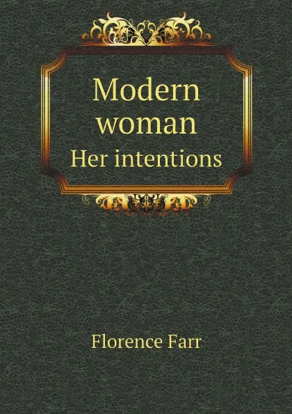 Обложка книги Modern woman. Her intentions, Florence Farr