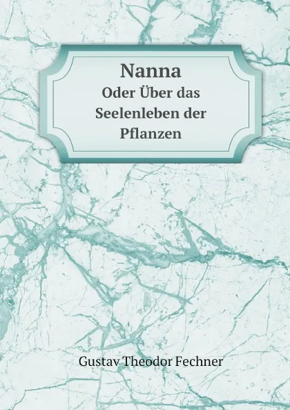 Обложка книги Nanna. Oder Uber das Seelenleben der Pflanzen, Fechner Gustav Theodor