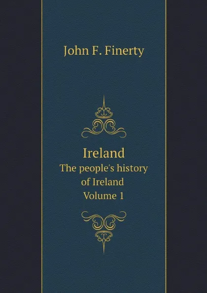 Обложка книги Ireland. The people.s history of Ireland Volume 1, John F. Finerty