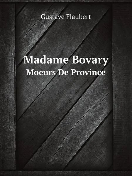 Обложка книги Madame Bovary. Moeurs De Province, Flaubert Gustave