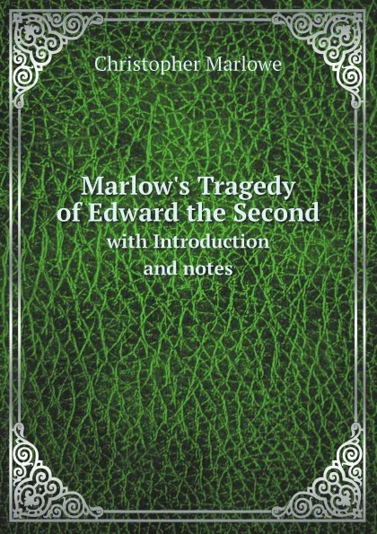 Обложка книги Marlow.s Tragedy of Edward the Second. with Introduction and notes, Christopher Marlowe