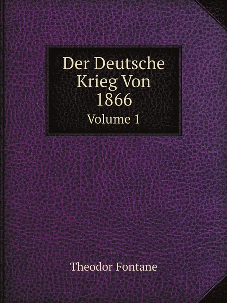 Обложка книги Der Deutsche Krieg Von 1866. Volume 1, Theodor Fontane