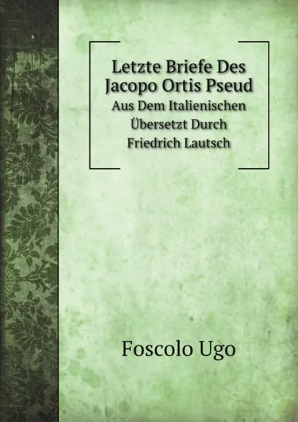 Обложка книги Letzte Briefe Des Jacopo Ortis, Foscolo Ugo